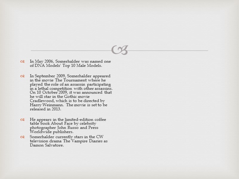 In May 2006, Somerhalder was named one of DNA Models' Top 10 Male Models.